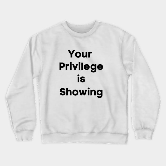 Your Privilege is Showing (bold) Crewneck Sweatshirt by Paula Virion | FNTP